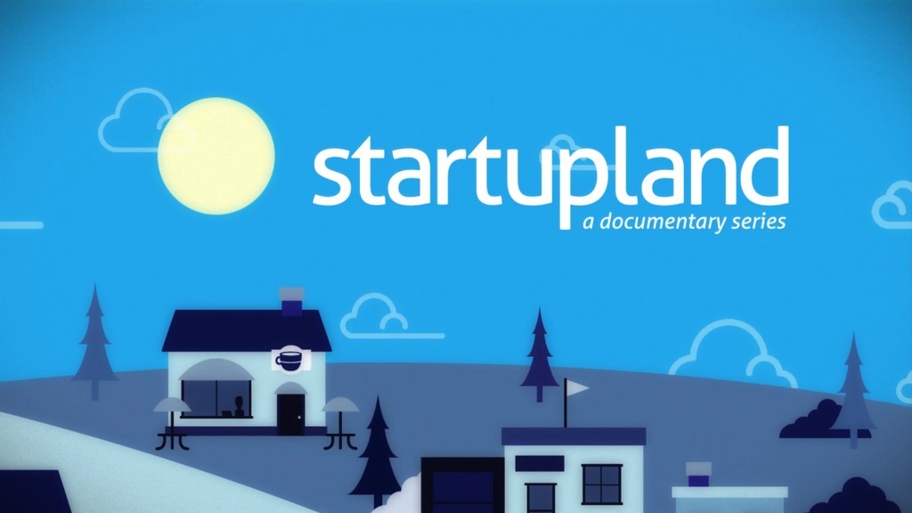 Startupland. A documentary series. Image © 2014 Startupland.